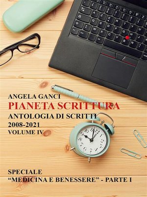 cover image of Pianeta scrittura. Antologia di scritti 2008-2021. Volume IV--Speciale "Medicina e benessere"--Parte I
